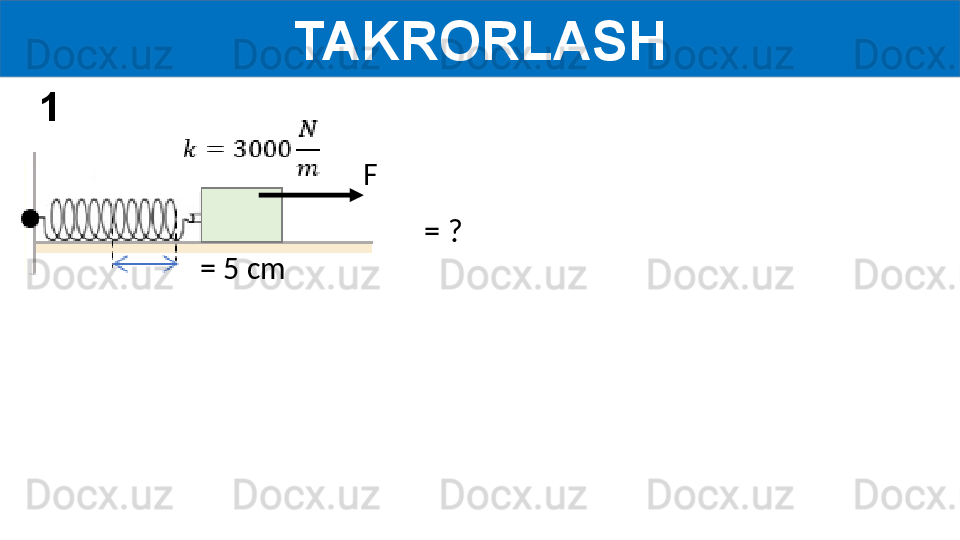 TAKRORLASH
  = ?
= 5 cm F1 