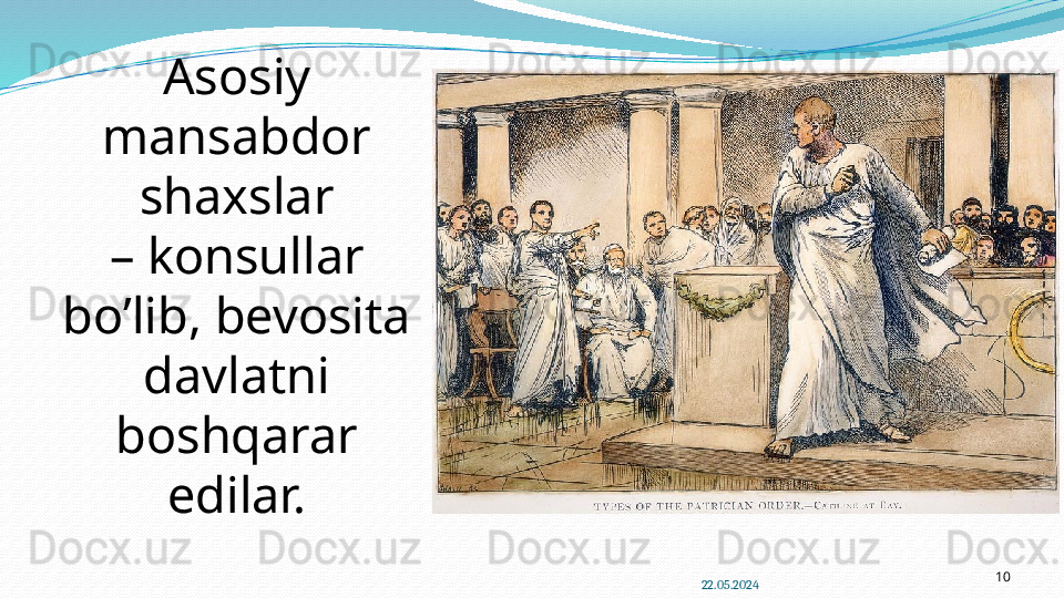 22.05.2024 10Asosiy 
mansabdor 
shaxslar
–  konsullar 
bo’lib, bevosita 
davlatni 
boshqarar
edilar. 