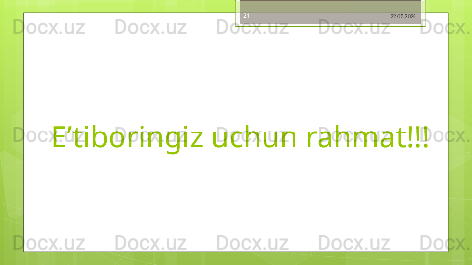 E’tiboringiz uchun rahmat!!! 22.05.202421                                             