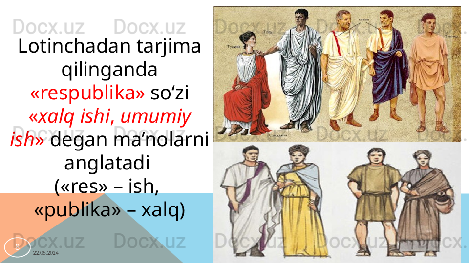 22.05.20248 Lotinchadan tarjima 
qilinganda 
«respublika»  so‘zi 
« xalq ishi ,  umumiy 
ish »  degan ma’nolarni 
anglatadi 
(«res» – ish, 
«publika» – xalq)  