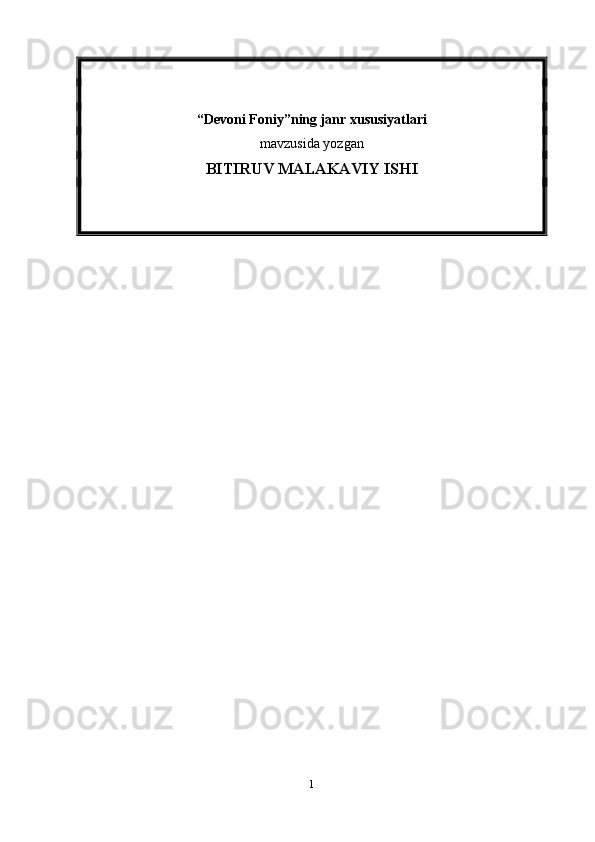 “ Devoni Foniy ” ning janr xususiyatlari     
mavzusida  yozgan  
BITIRUV MALAKAVIY ISHI
1 