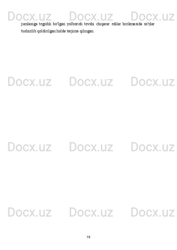 jumlasiga   tegishli   bo'lgan   yolborish   tovshi   chiqarar   edilar   birikmasida   so'zlar
tushirilib qoldirilgan holda tarjima qilingan.  
 
 
 
16