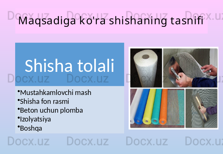 Maqsadiga k o'ra shishaning t asnifi
Shisha tolali
•
Mustahkamlovchi mash
•
Shisha fon rasmi
•
Beton uchun plomba
•
Izolyatsiya
•
Boshqa 