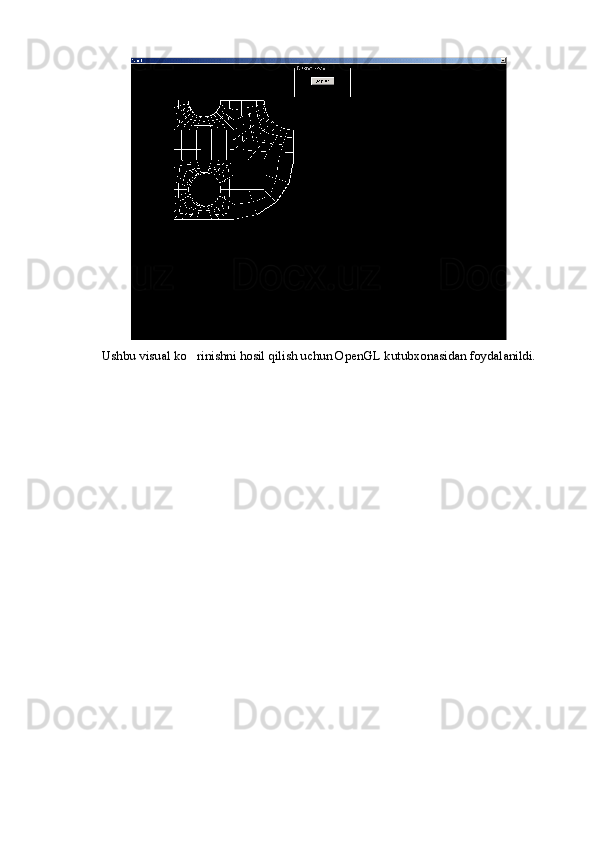 Ushbu visual ko rinishni hosil qilish uchun OpenGL kutubxonasidan foydalanildi. 