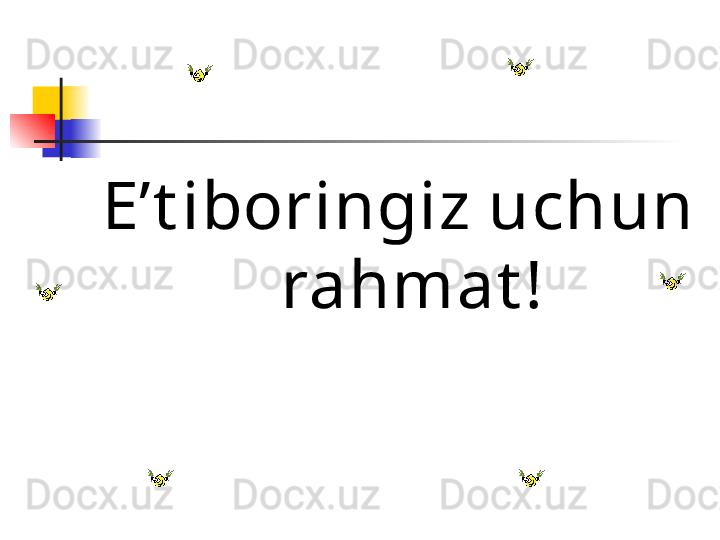 E’t iboringiz uchun 
rahmat ! 