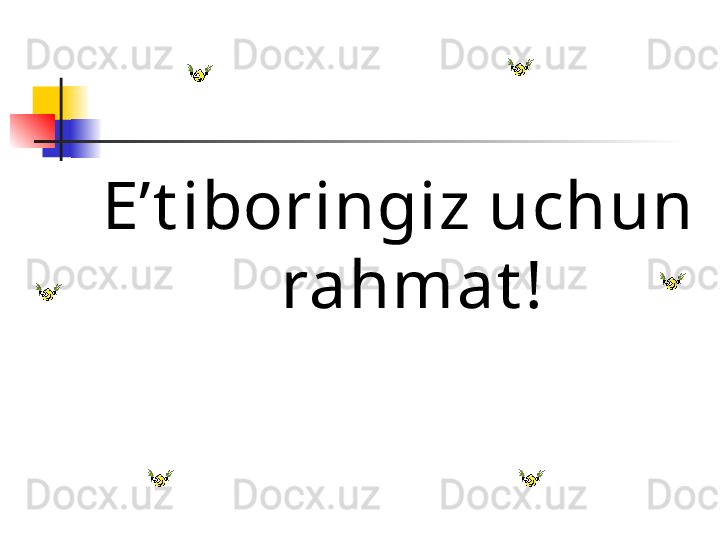 E’t iboringiz uchun 
rahmat !