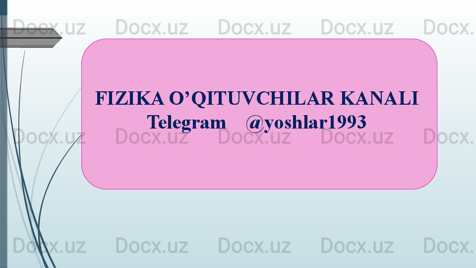 FIZIKA O’QITUVCHILAR KANALI 
Telegram    @yoshlar1993               