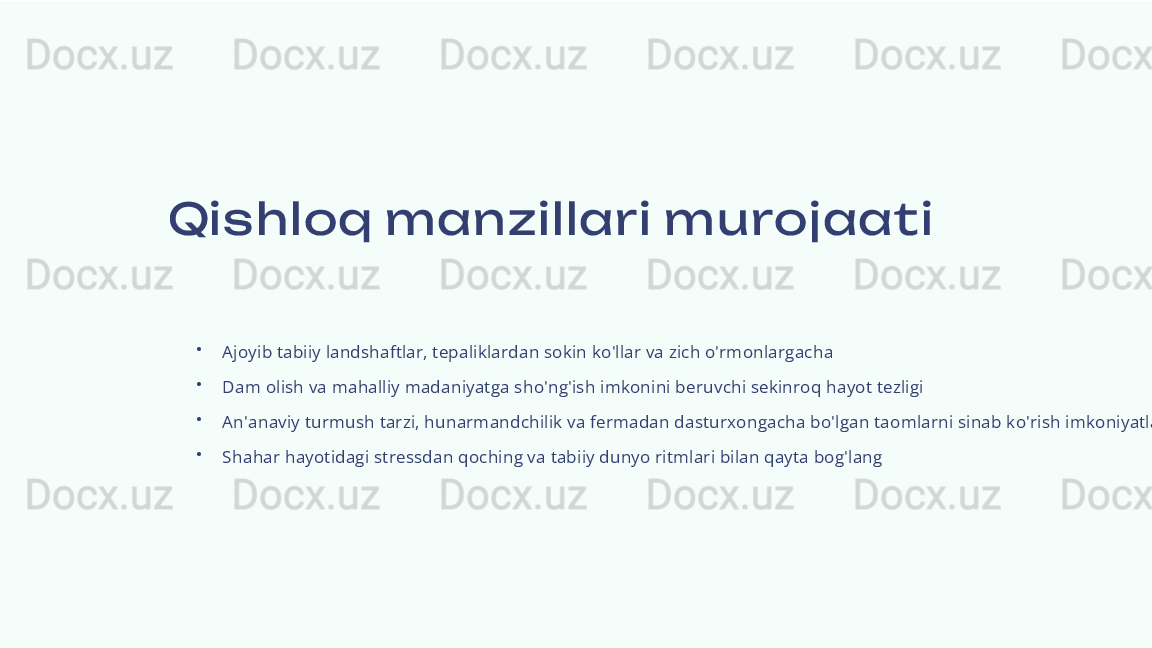 Qis hloq m anzillari m urojaati
•
Ajoyib tabiiy landshaftlar, tepaliklardan sokin ko'llar va zich o'rmonlargacha
•
Dam olish va mahalliy madaniyatga sho'ng'ish imkonini beruvchi sekinroq hayot tezligi
•
An'anaviy turmush tarzi, hunarmandchilik va fermadan dasturxongacha bo'lgan taomlarni sinab ko'rish imkoniyatlari
•
Shahar hayotidagi stressdan qoching va tabiiy dunyo ritmlari bilan qayta bog'lang