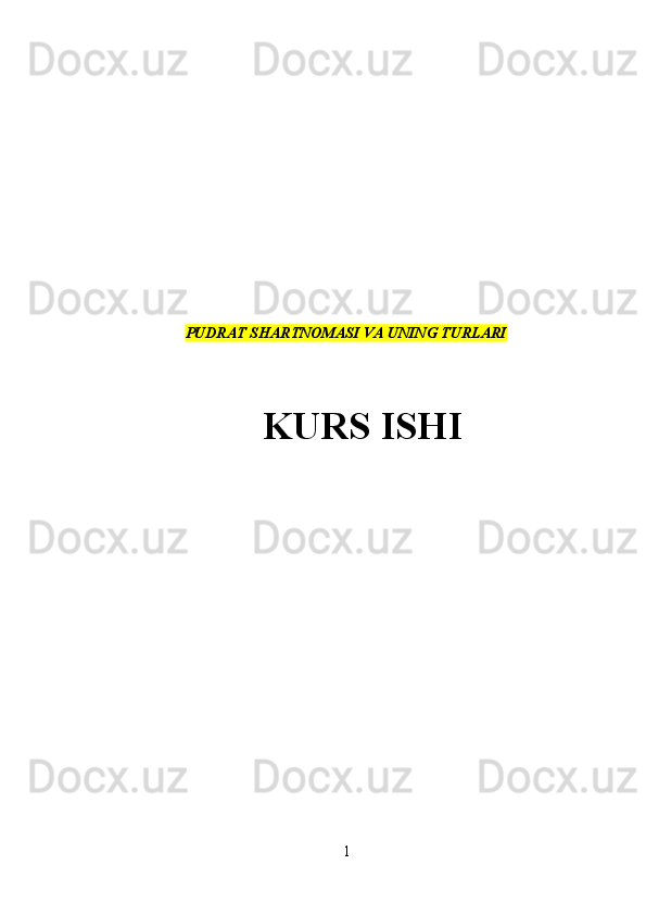 PUDRAT SHARTNOMASI VA UNING TURLARI
KURS ISHI
1